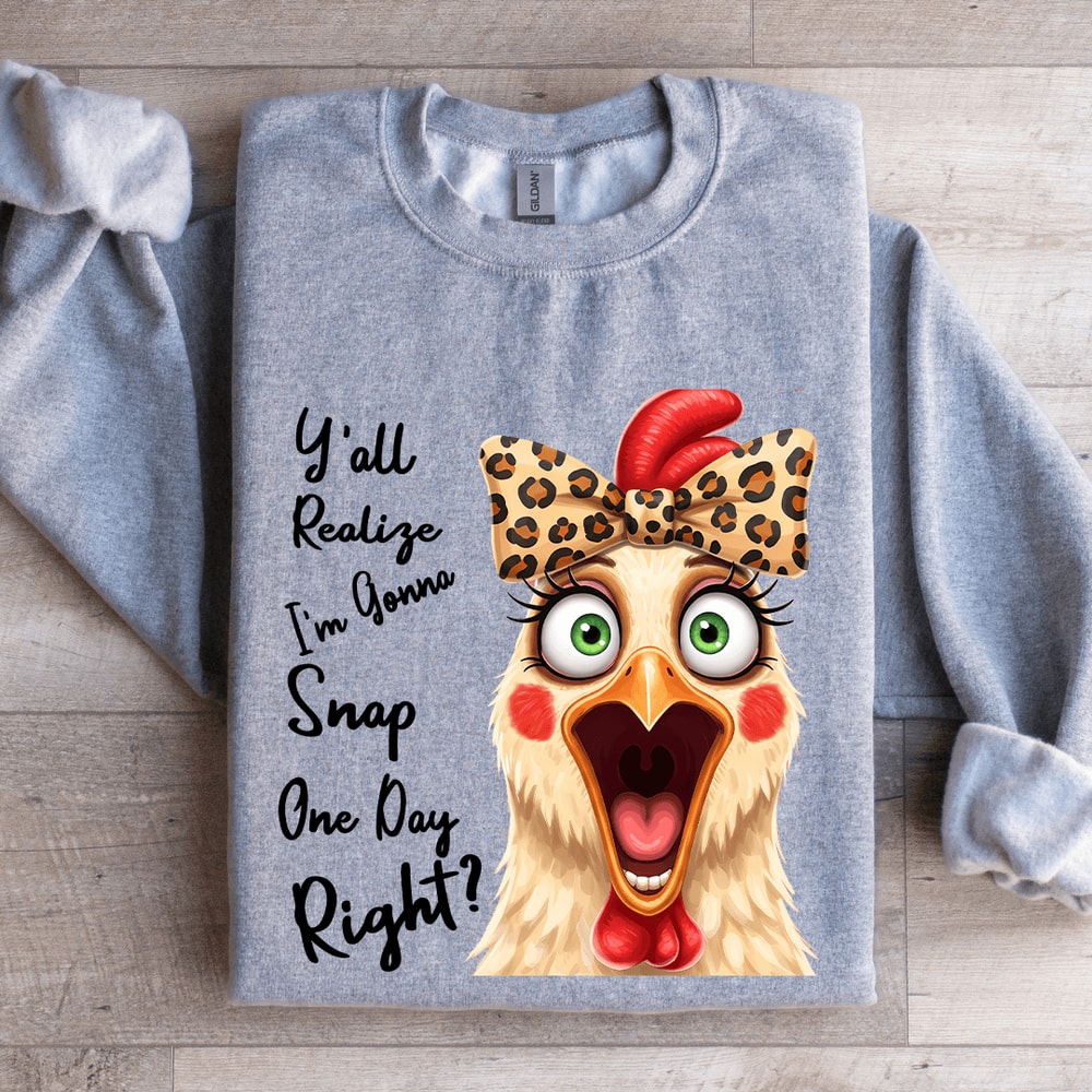 Yall Realize Im Gonna Snap One Day Right Sweatshirt 0