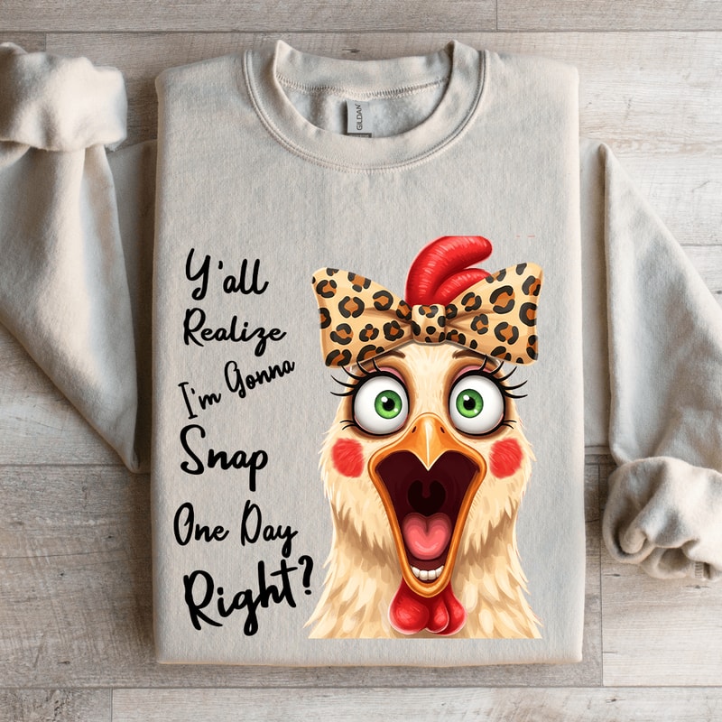 Yall Realize Im Gonna Snap One Day Right Sweatshirt 4
