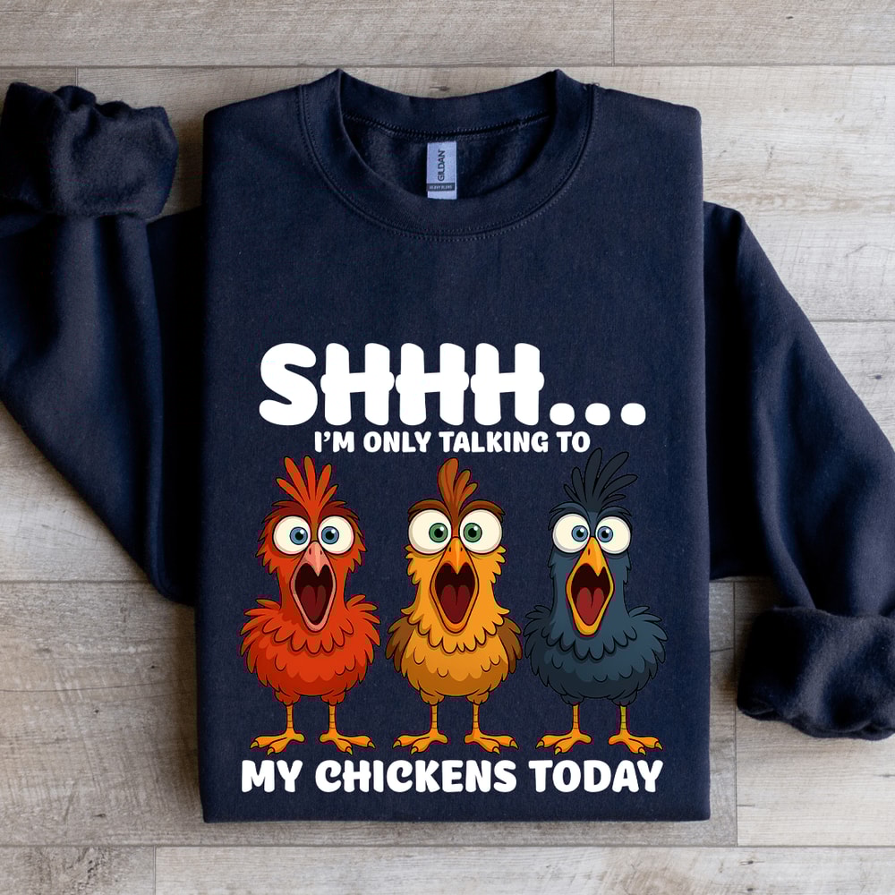 Shhh Im Only Talking To My Chickens Today Sweatshirt 2
