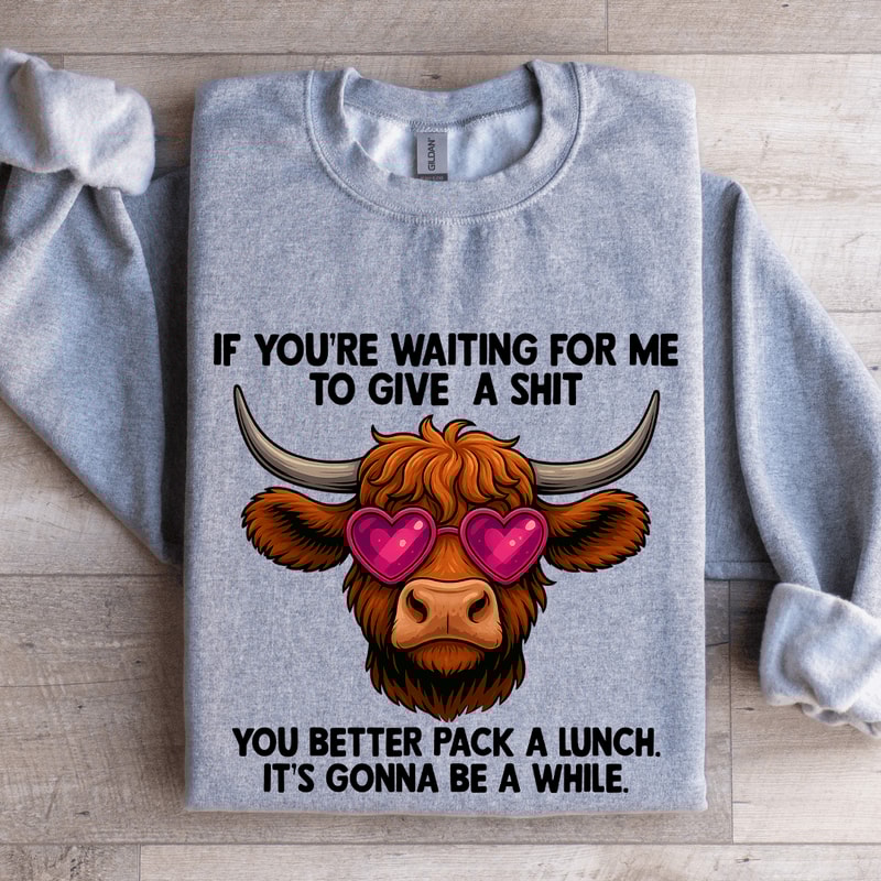 If Youre Waiting Me To Give A Sit Sweatshirt 2