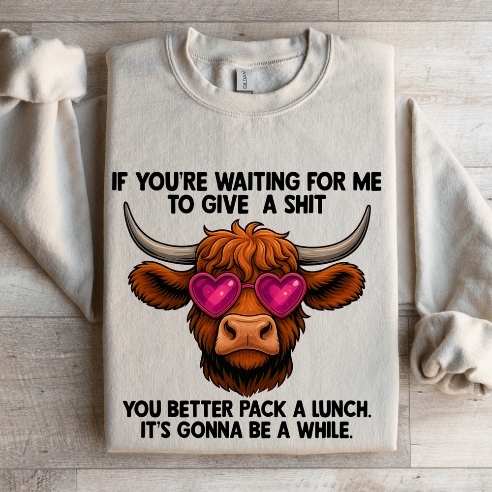 If Youre Waiting Me To Give A Sit Sweatshirt 4