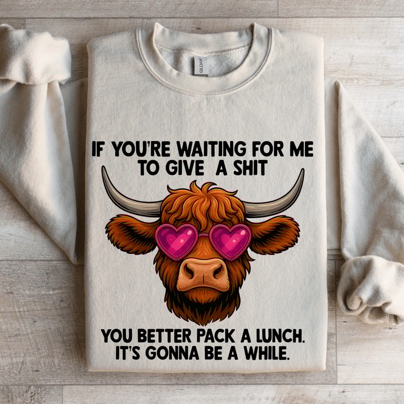 If Youre Waiting Me To Give A Sit Sweatshirt 4