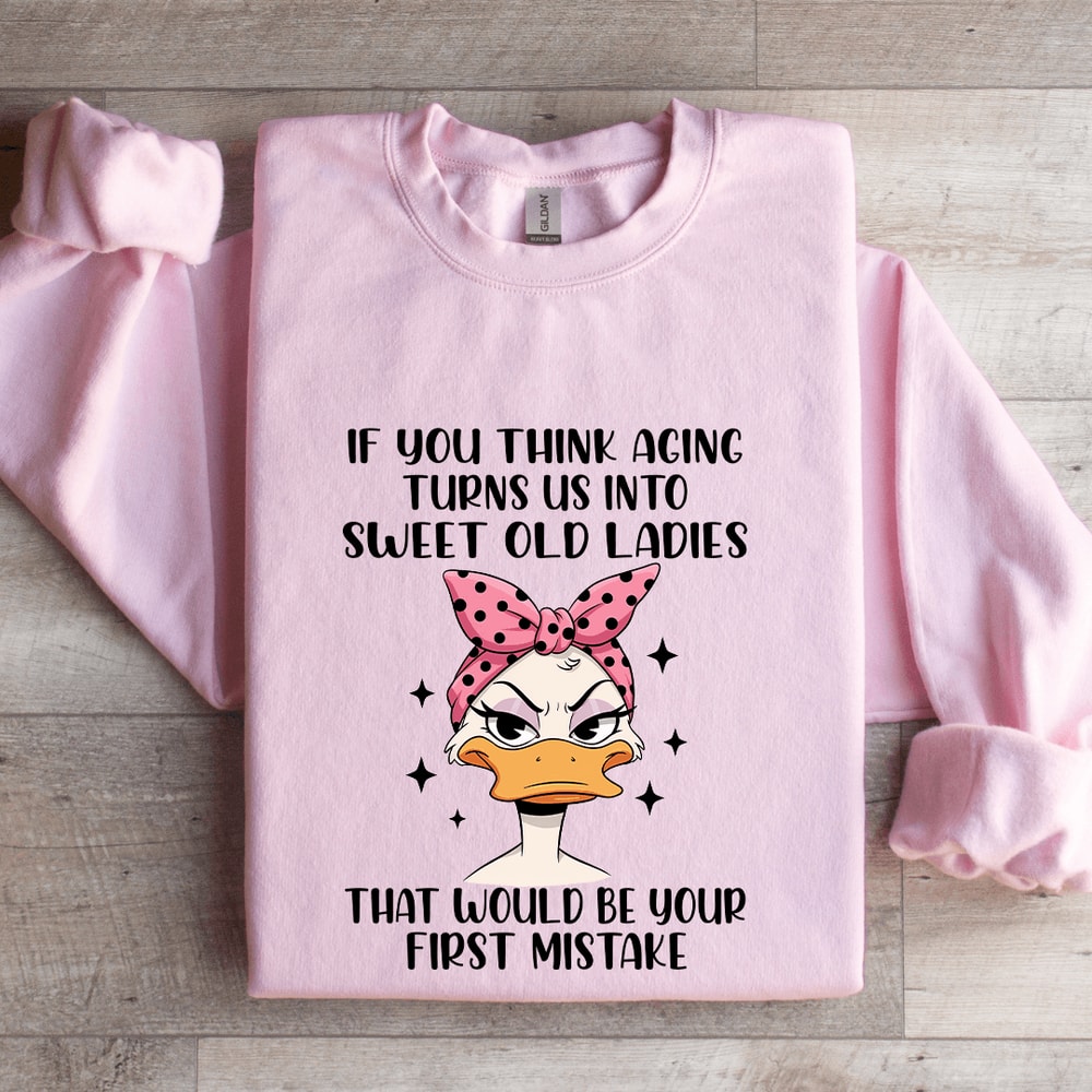 If You Think Aging Turns Us Into Sweet Old Ladies Sweatshirt 3