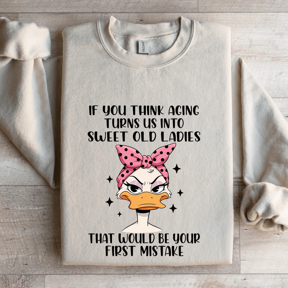 If You Think Aging Turns Us Into Sweet Old Ladies Sweatshirt 4