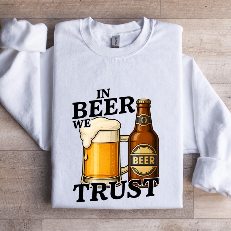 In Beer We Trust Sweatshirt 1