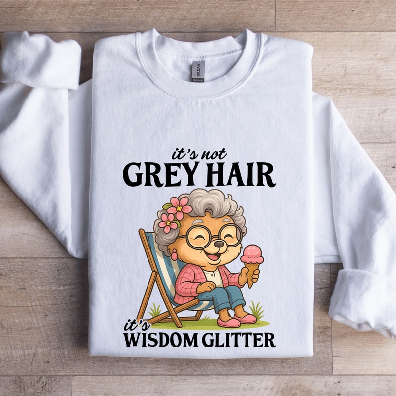 Its Not Grey Hair Sweatshirt 0