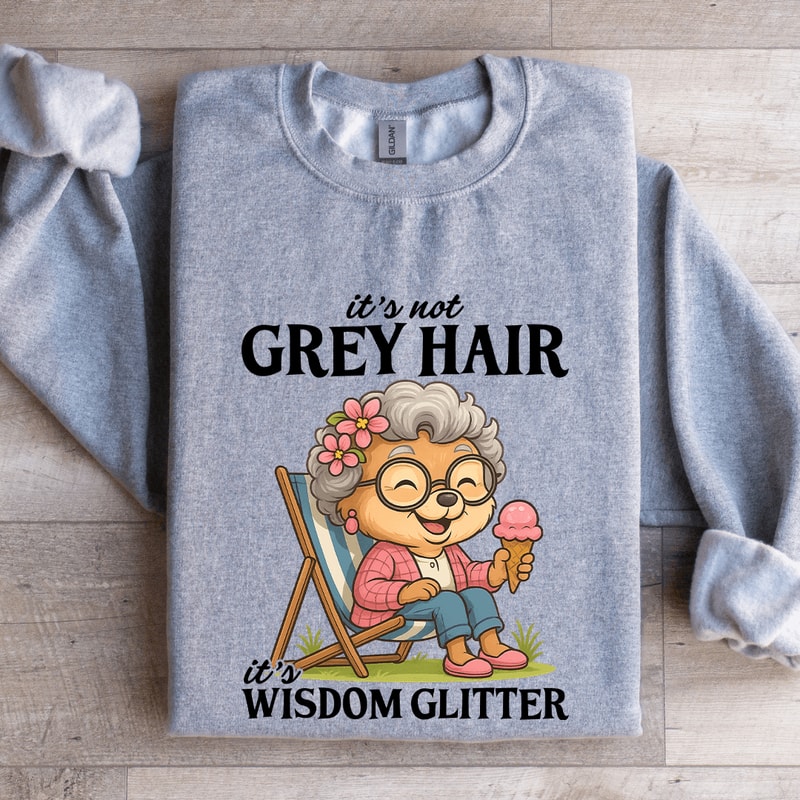 Its Not Grey Hair Sweatshirt 2