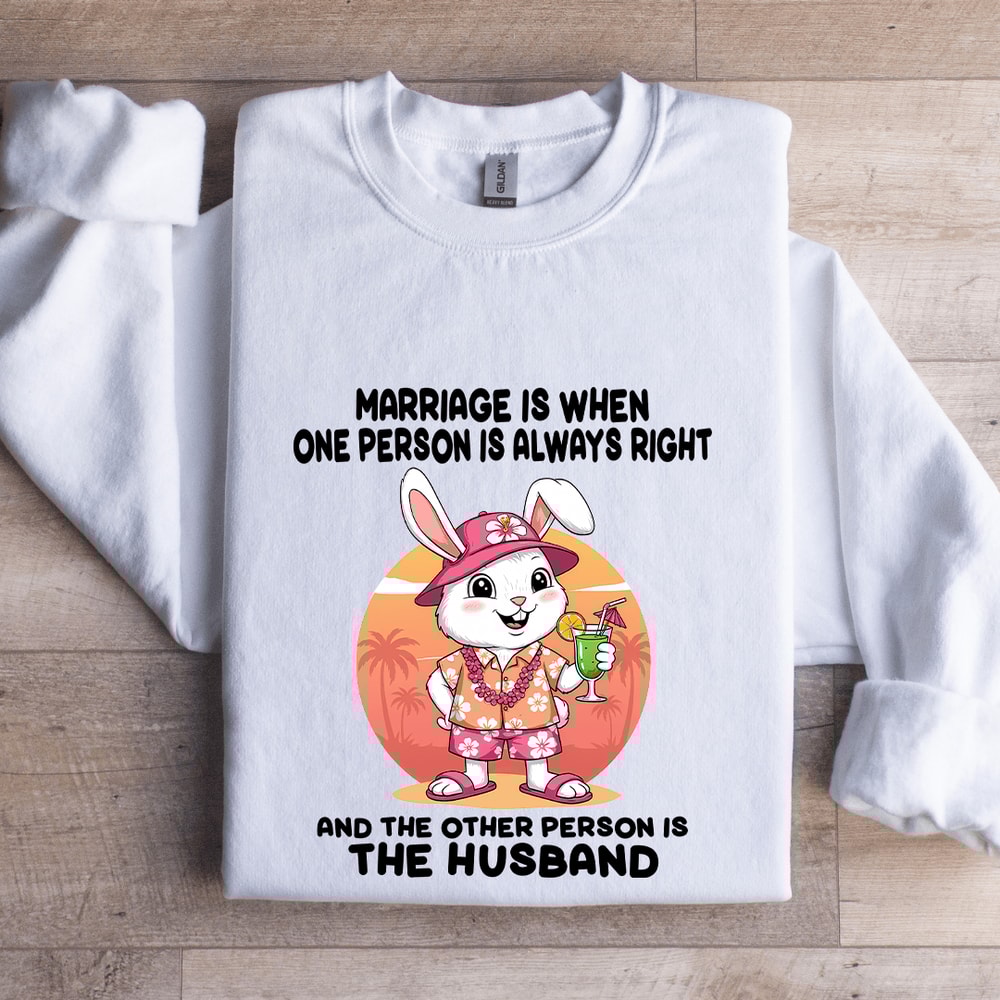 Marriage Is When One Person Is Always Right Sweatshirt 1