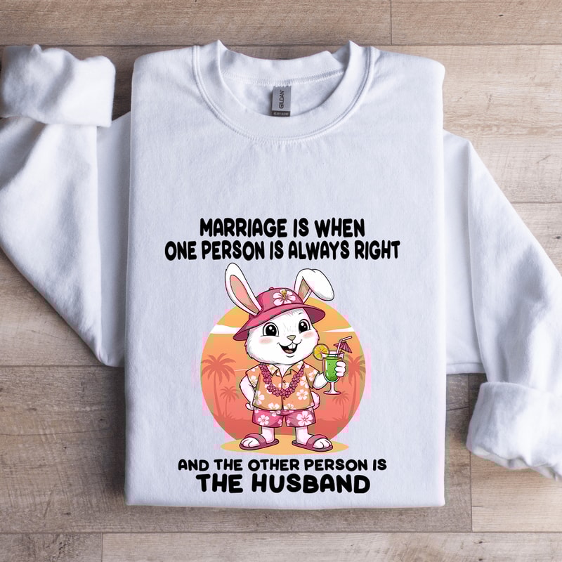 Marriage Is When One Person Is Always Right Sweatshirt 1