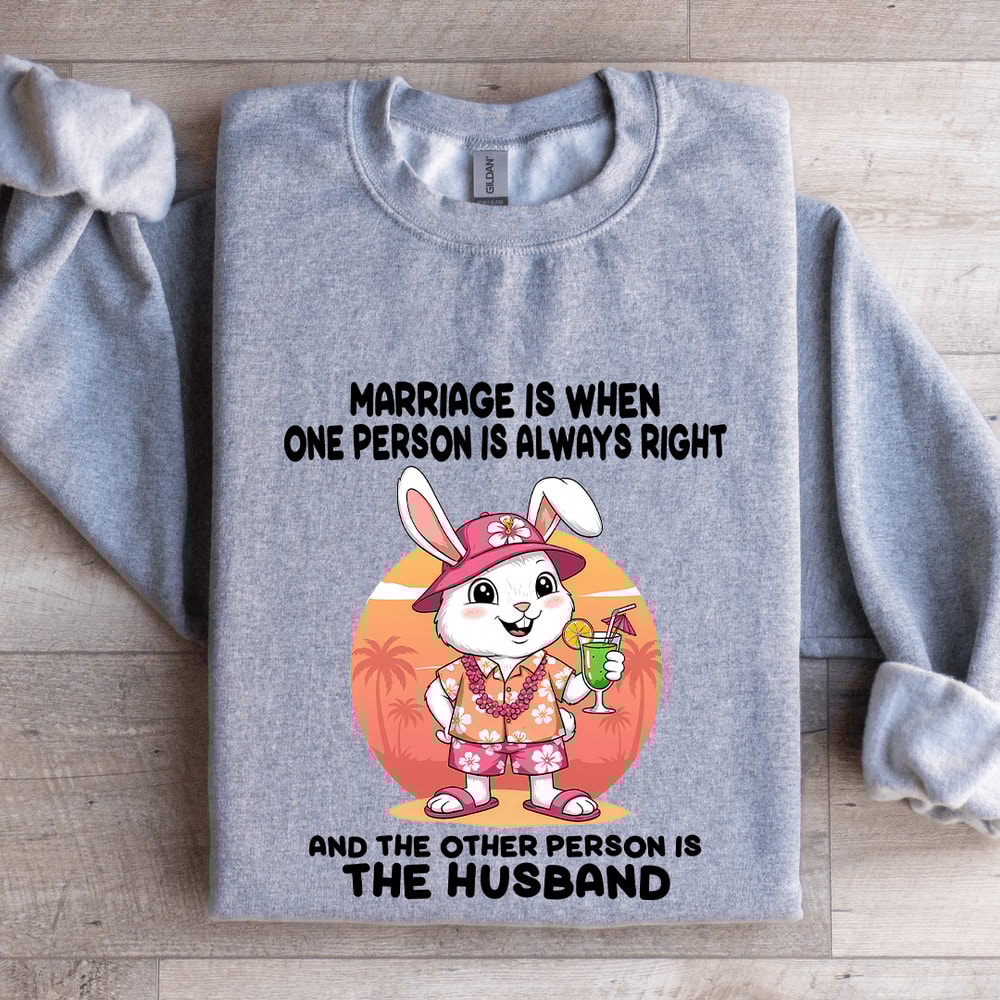 Marriage Is When One Person Is Always Right Sweatshirt 0