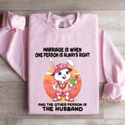 marriage is when one person is always right sweatshirt