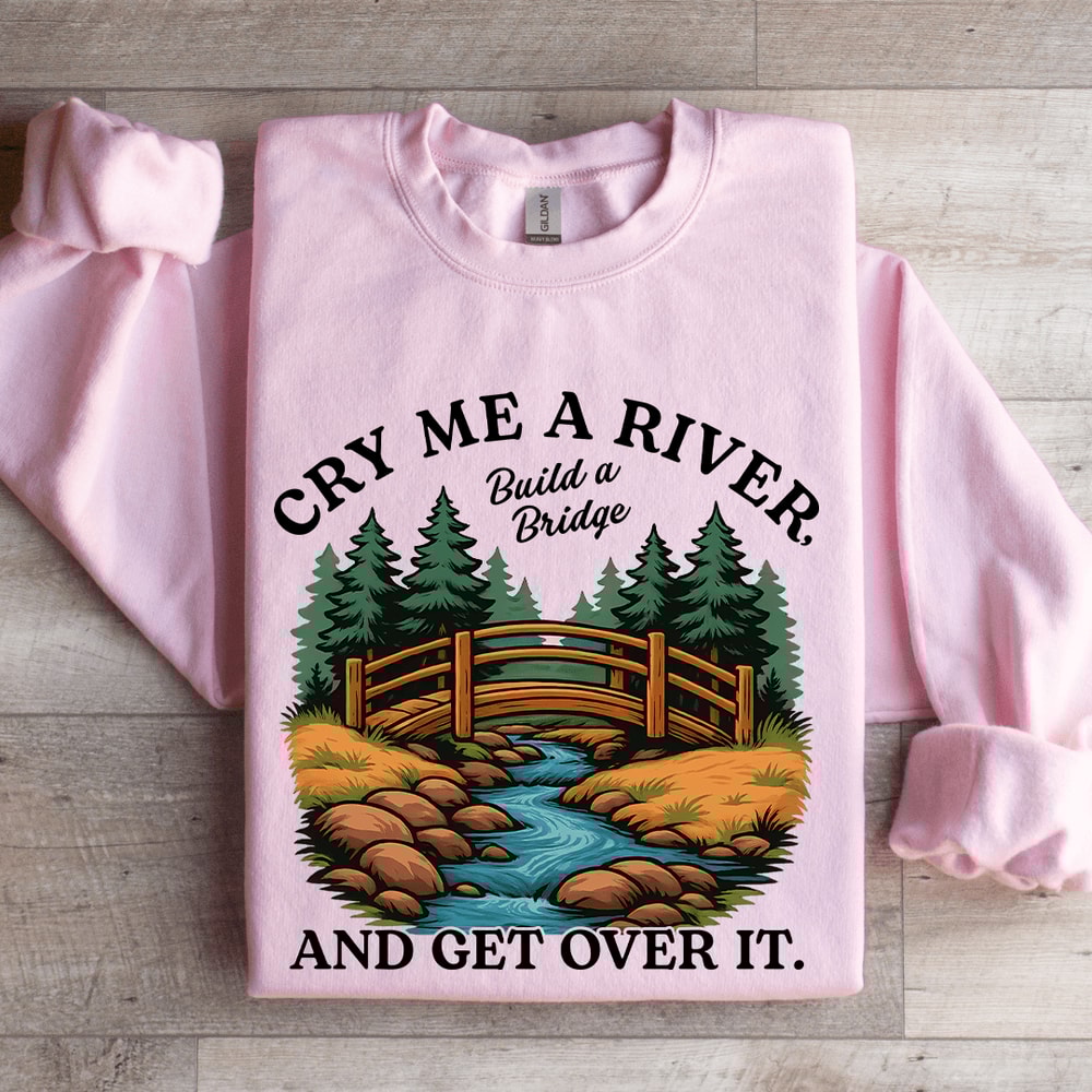 Cry Me A River Build A Bridge Sweatshirt 3