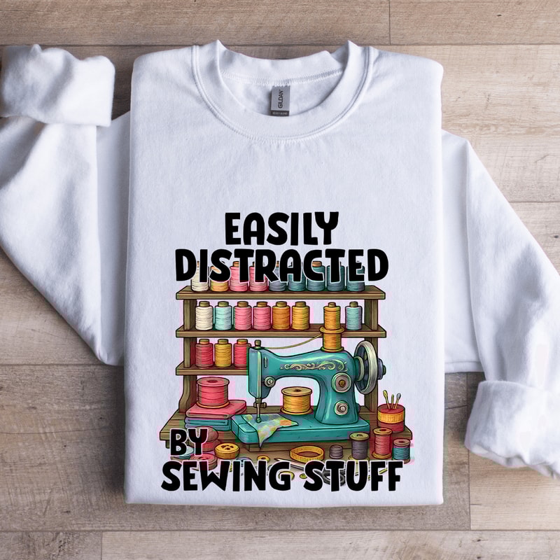 Easily Distracted By Sewing Stuff Sweatshirt 1