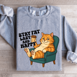 stay fat lazy and happy sweatshirt
