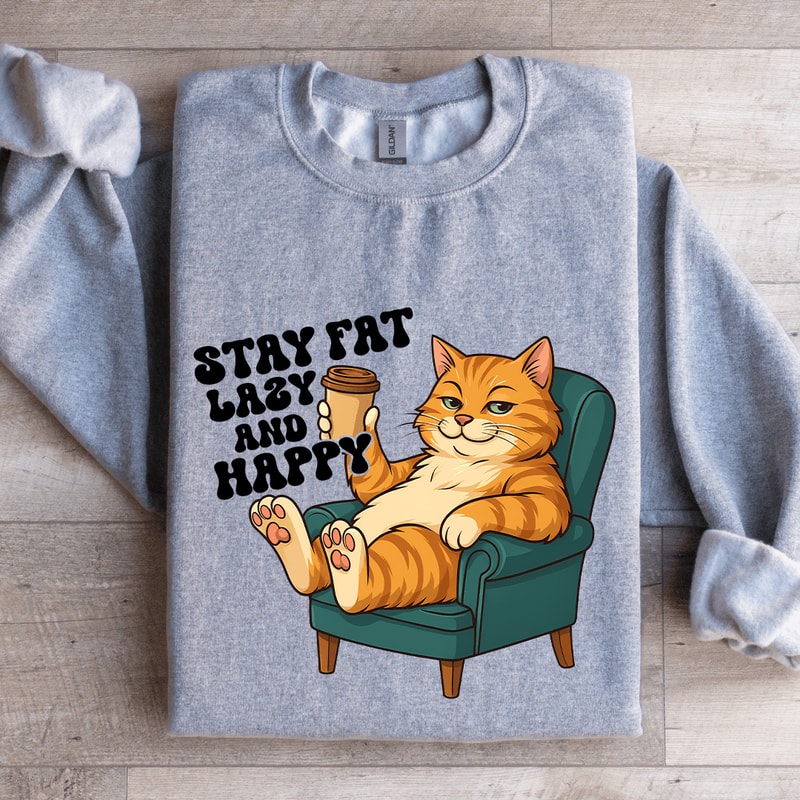 Stay Fat Lazy And Happy Sweatshirt 2