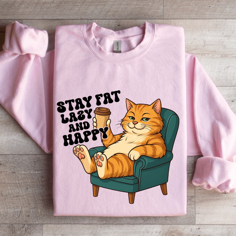 Stay Fat Lazy And Happy Sweatshirt 3