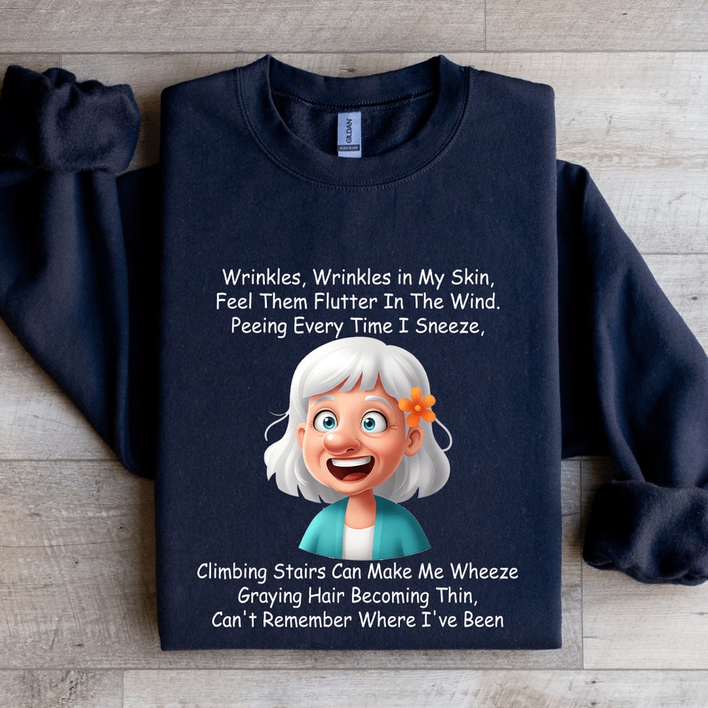 Wrinkles Wrinkles In My Skin Feel Them Flutter In The Wind Sweatshirt 1