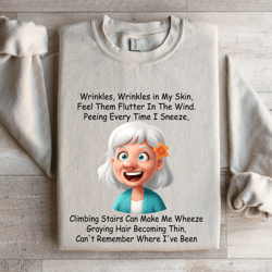 wrinkles wrinkles in my skin feel them flutter in the wind sweatshirt