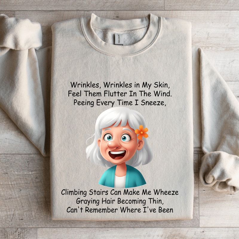 Wrinkles Wrinkles In My Skin Feel Them Flutter In The Wind Sweatshirt 4