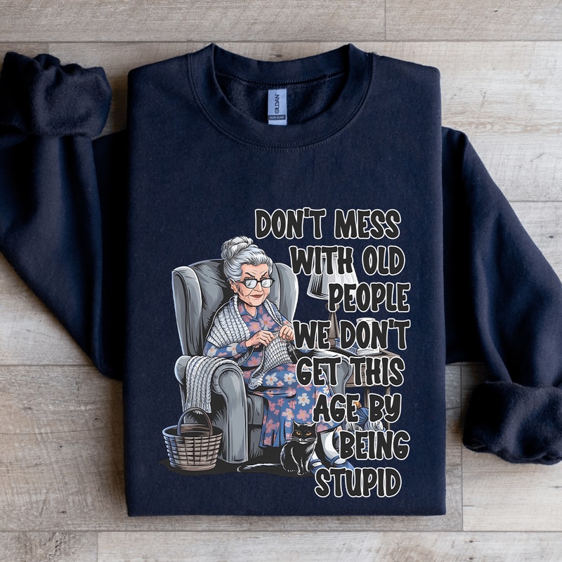 Dont Mess With Old People Sweatshirt 1