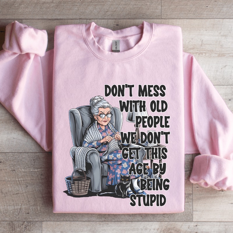Dont Mess With Old People Sweatshirt 3