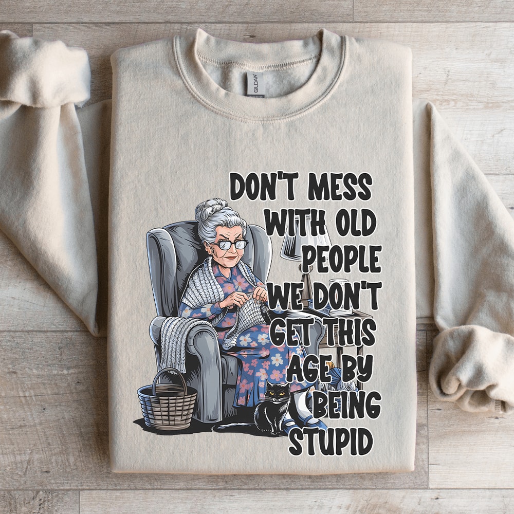 Dont Mess With Old People Sweatshirt 4