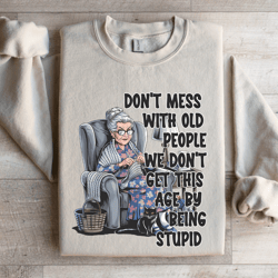 don't mess with old people sweatshirt