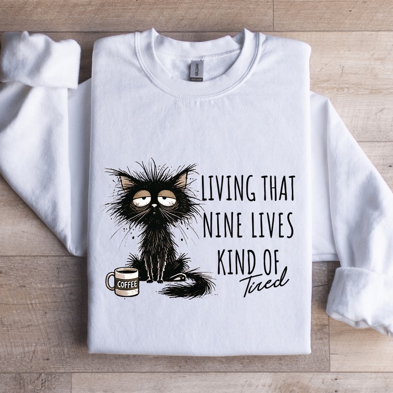 Living That Nine Lives Kind Of Tired Sweatshirt 0