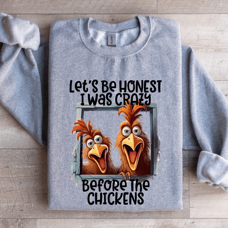 Lets Be Honest I Was Crazy Before Chickens Sweatshirt 2