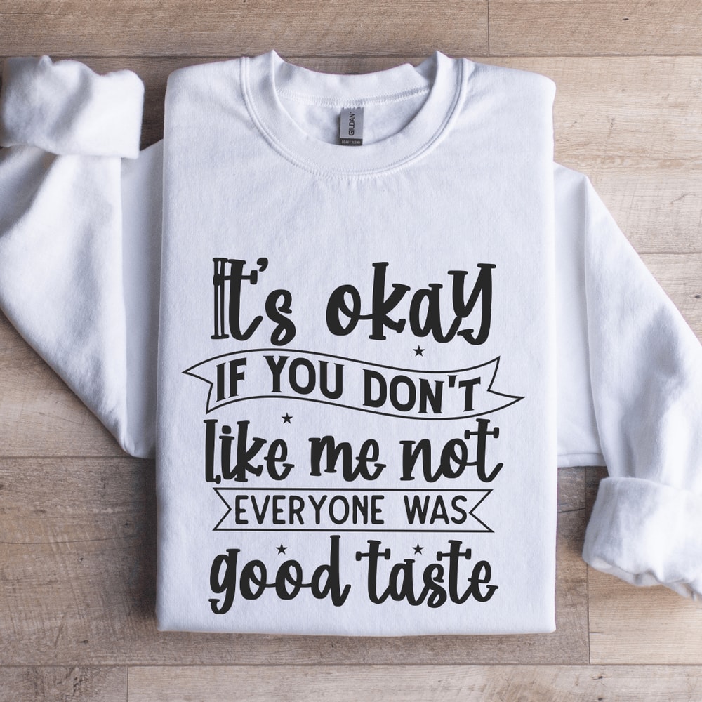 Its Okay If You Dont Like Me Not Everyone Sweatshirt 1