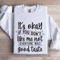 Its Okay If You Dont Like Me Not Everyone Sweatshirt 1