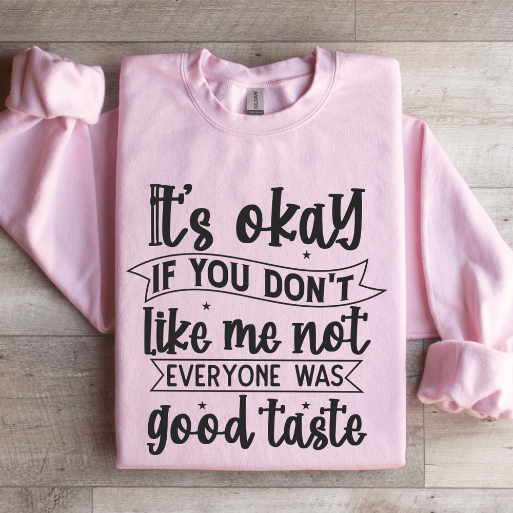 Its Okay If You Dont Like Me Not Everyone Sweatshirt 3
