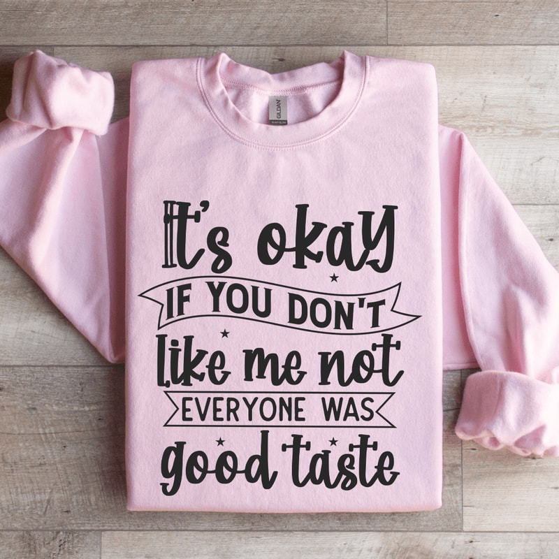 Its Okay If You Dont Like Me Not Everyone Sweatshirt 3
