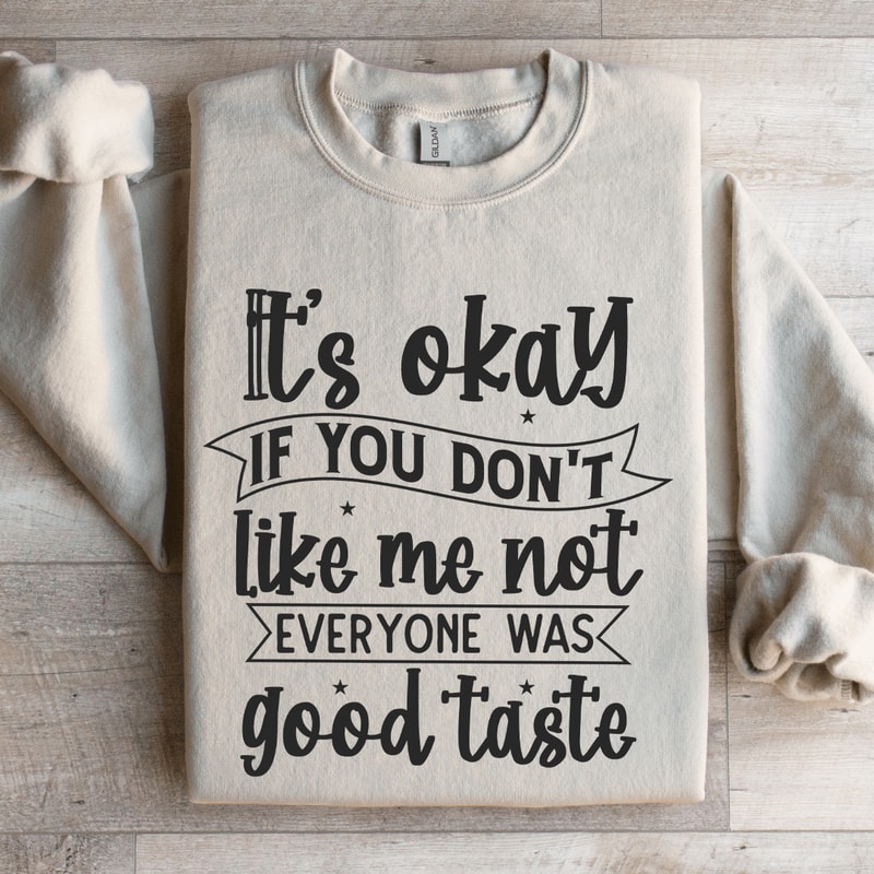 Its Okay If You Dont Like Me Not Everyone Sweatshirt 4