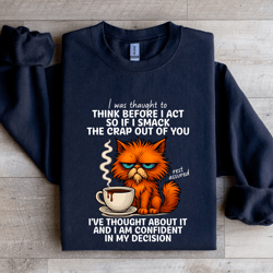i was thought to think before i act so if i smack the crap sweatshirt
