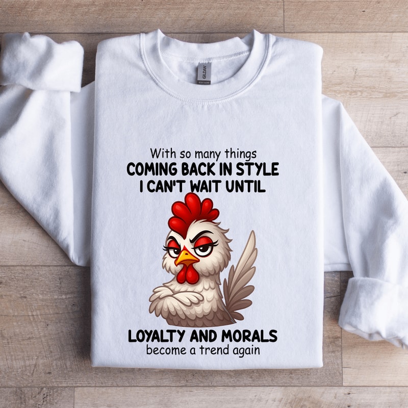 With So Many Things Coming Back In Style I Cant Wait Until Loyalty Sweatshirt 1