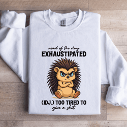 word of the day exhaustipated sweatshirt