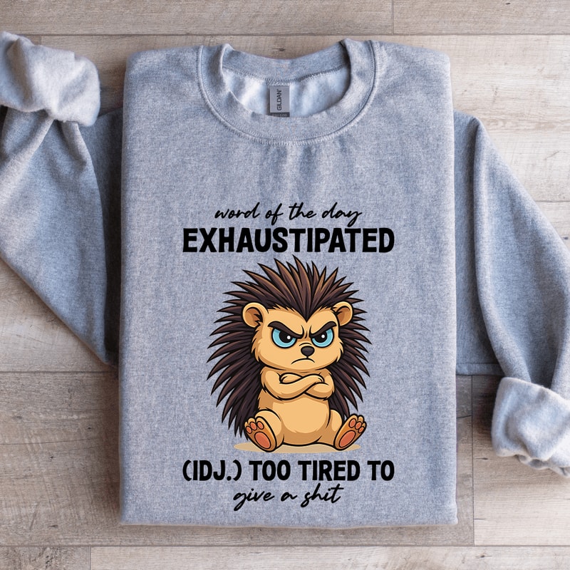 Word Of The Day Exhaustipated Sweatshirt 0