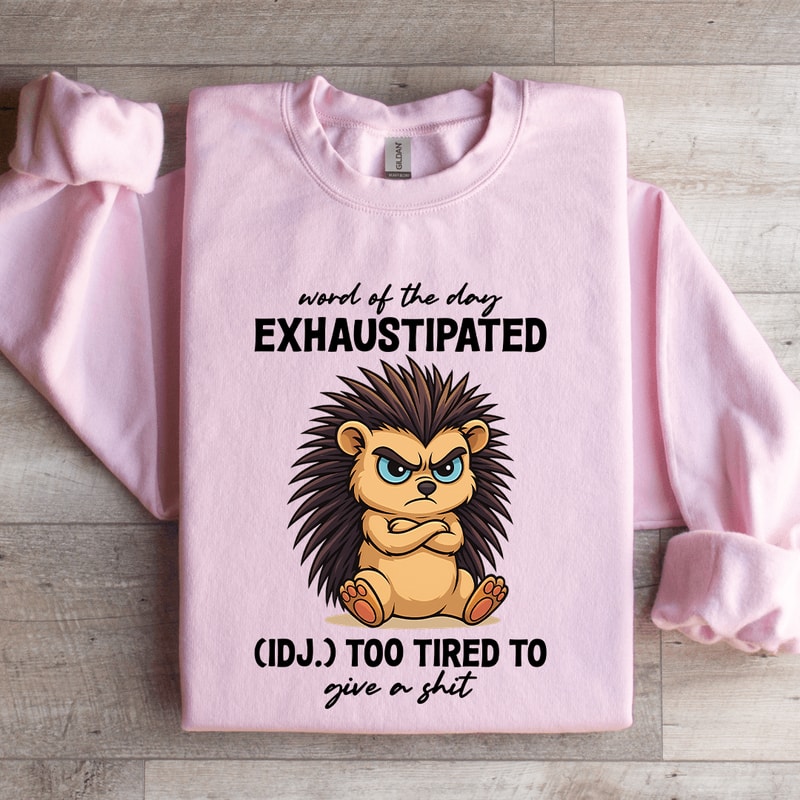 Word Of The Day Exhaustipated Sweatshirt 3