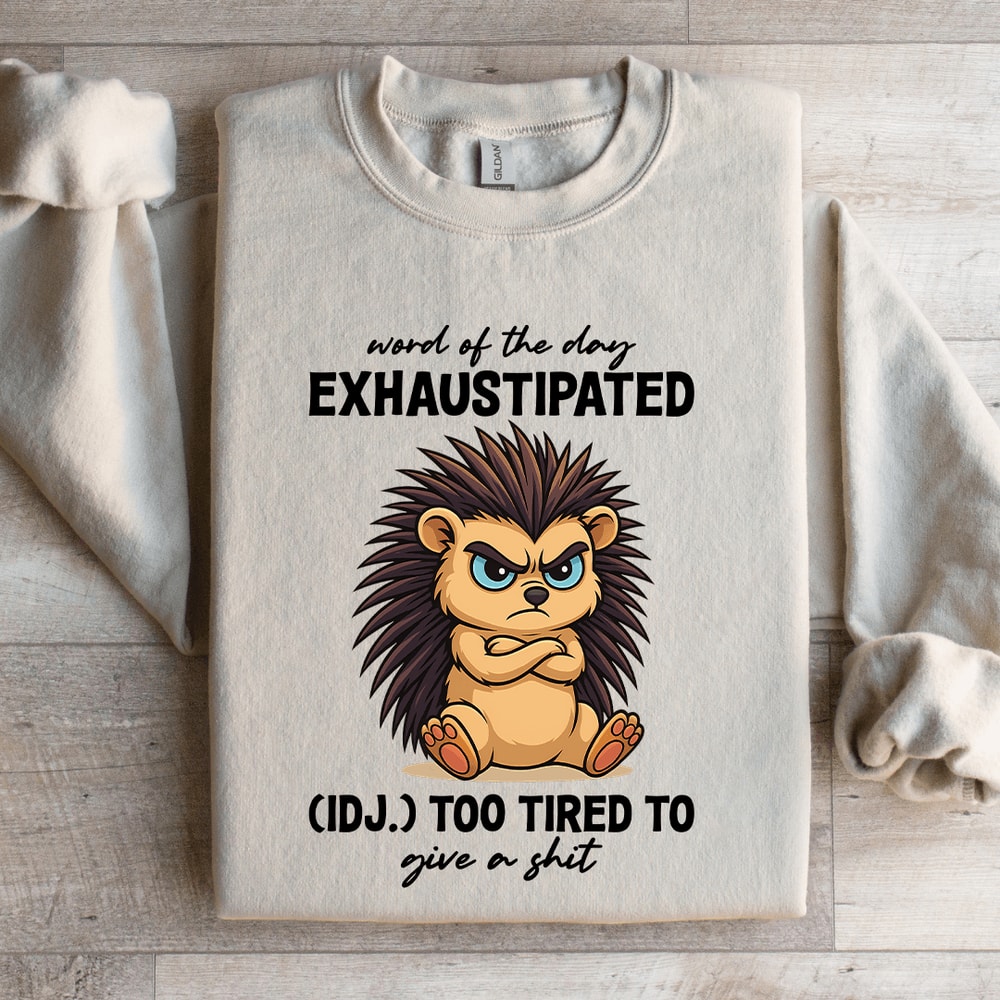 Word Of The Day Exhaustipated Sweatshirt 4