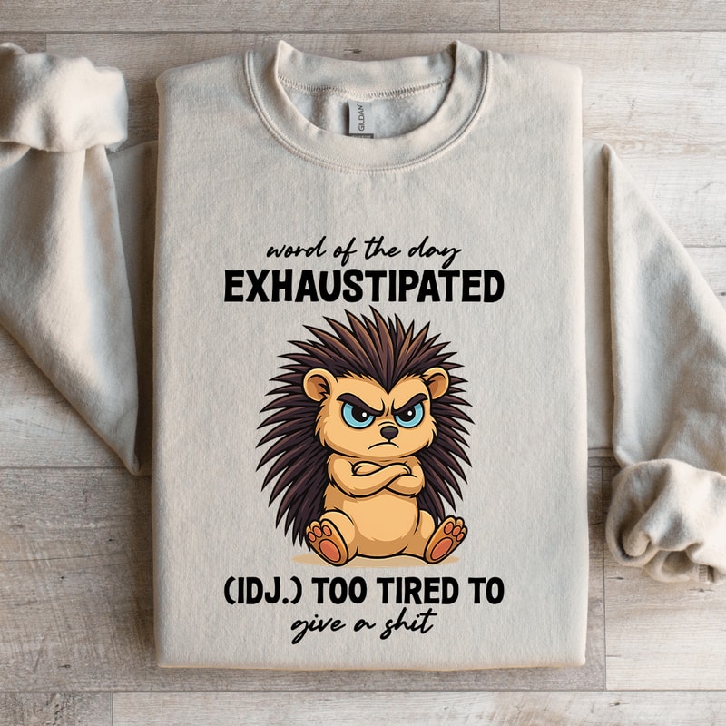 Word Of The Day Exhaustipated Sweatshirt 4