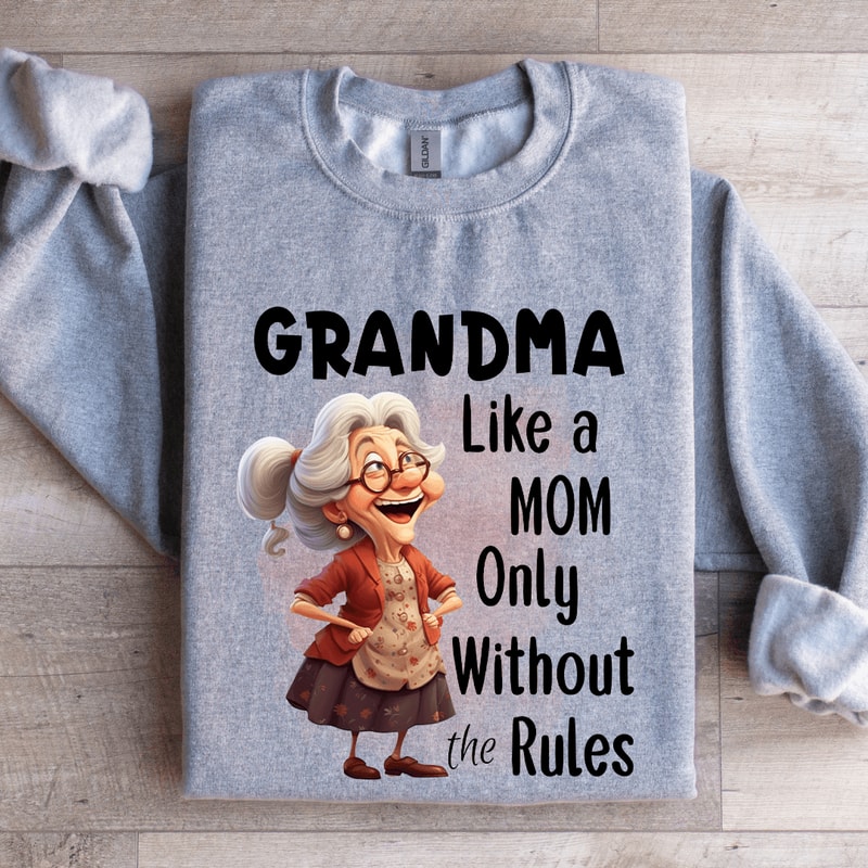 Grandma Like A Mom Only Without The Rules Sweatshirt 0