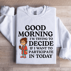 good morning i'm trying to decide sweatshirt