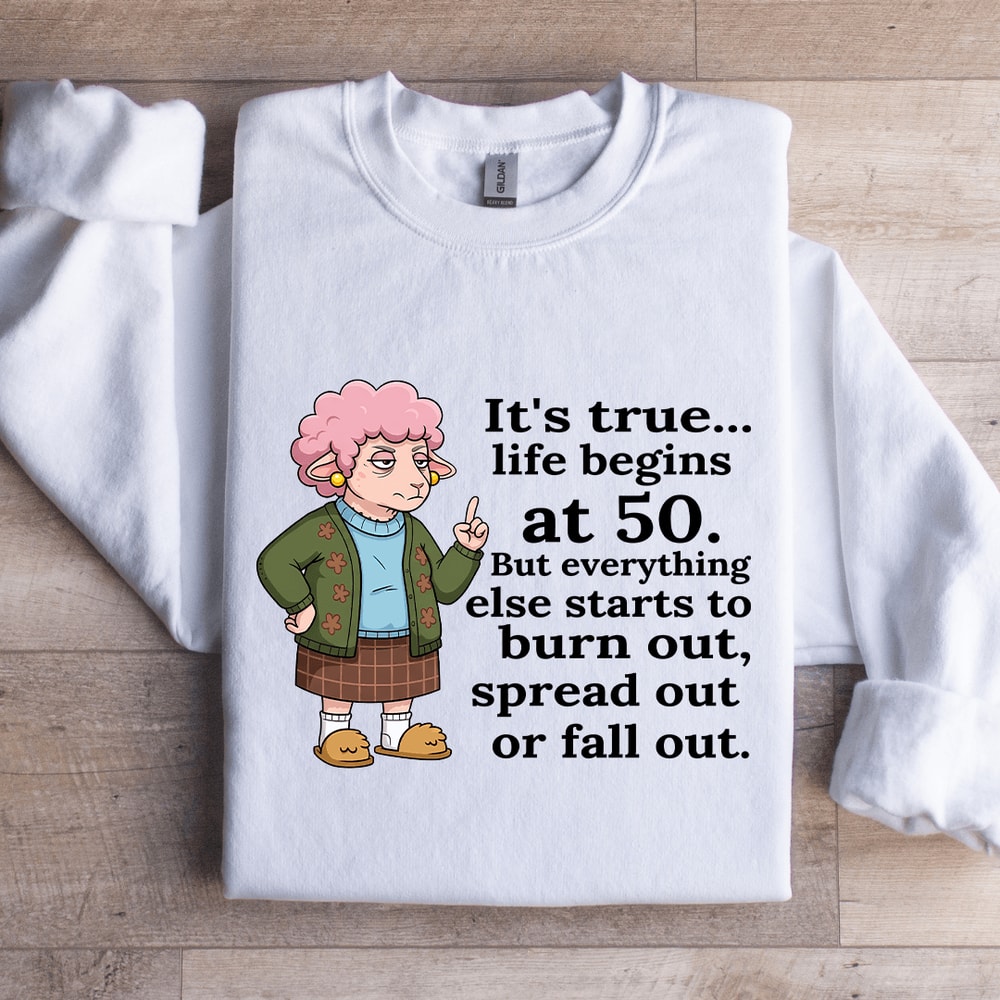 Its True Life Begins At 50 Sweatshirt 0