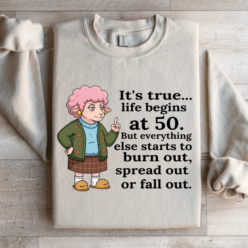 Its True Life Begins At 50 Sweatshirt 4