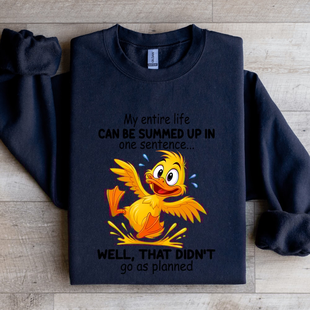 My Entire Life Can Be Summed Up In One Sentence Sweatshirt 1