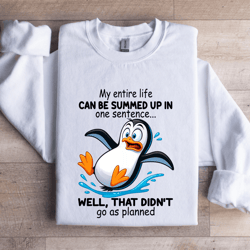 my entire life can be summed up in one sentence sweatshirt