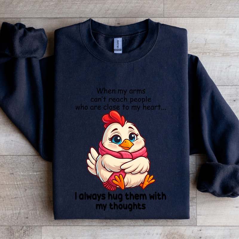 When My Arms Cant Reach People Who Are Close To My Heart Sweatshirt 1