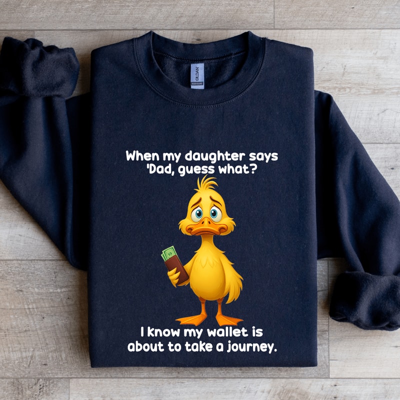 When My Daughter Says Dad Guess Sweatshirt 1