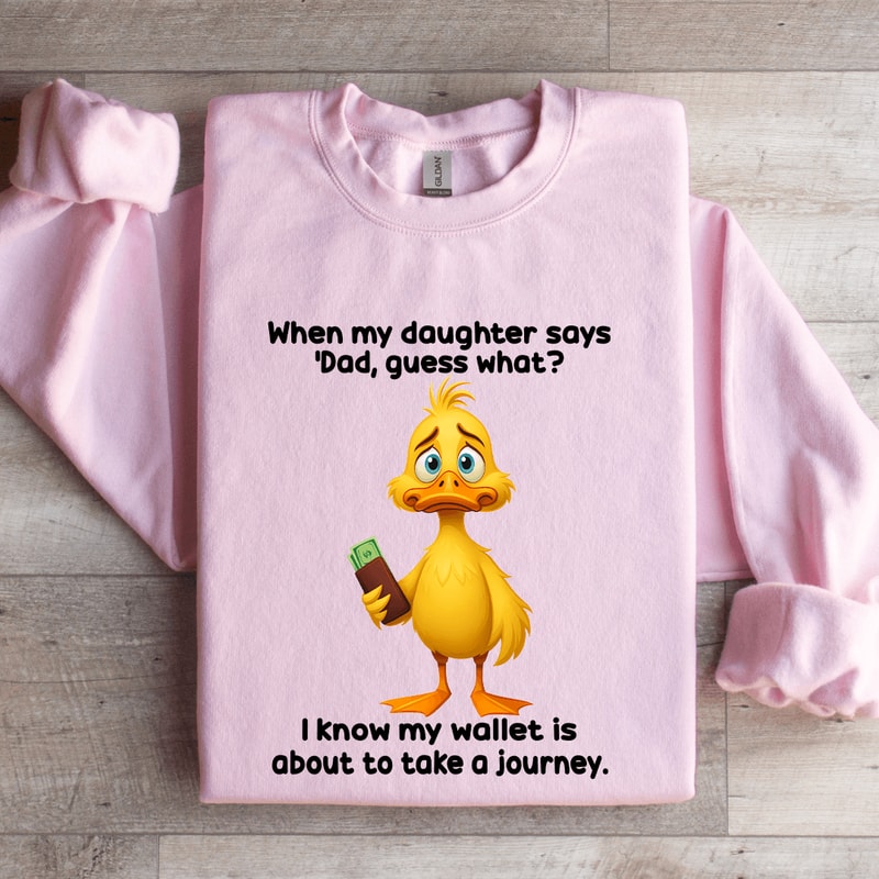 When My Daughter Says Dad Guess Sweatshirt 3